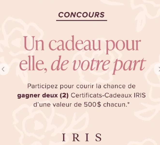 Concours Gagnez 1 certificat-cadeau Iris de 500$ pour vous et un pour la personne de votre choix!