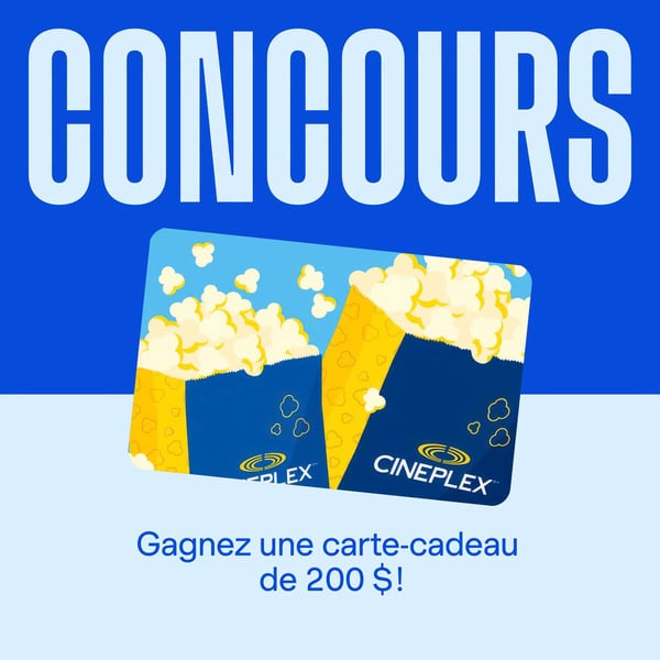Concours Gagnez une carte-cadeau Cineplex de 200$!