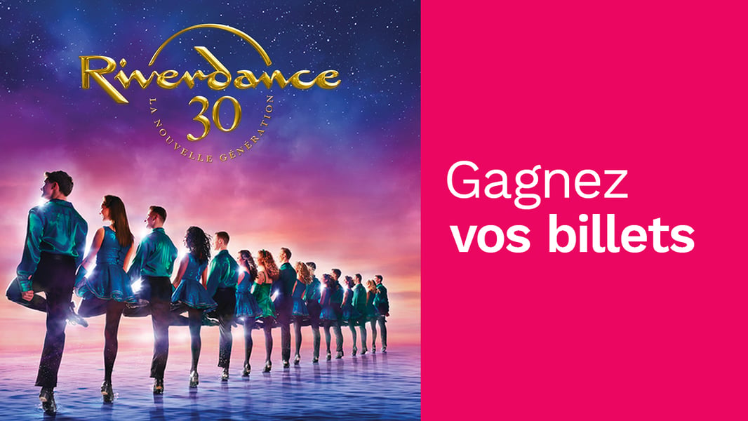 Concours Rythme FM 105,7 Gagnez vos billets pour Riverdance!
