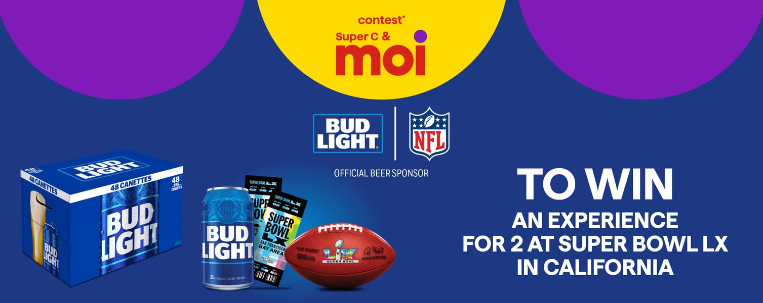 Concours Super C - Gagnez une expérience pour 2 personnes au Super Bowl LX en Californie. Concours Super C - Gagnez une expérience pour 2 personnes au Super Bowl LX en Californie.