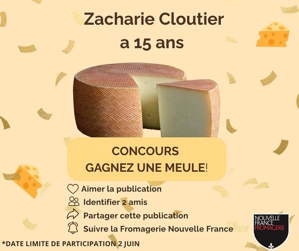 Concours Fromagerie Nouvelle France - Gagnez une meule de Zacharie Cloutier, d’une valeur de 200 $. Concours Fromagerie Nouvelle France - Gagnez une meule de Zacharie Cloutier, d’une valeur de 200 $.