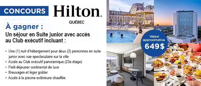 Concours Gagnez un séjour en suite junior au Hilton Québec!