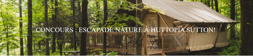 Concours Gagnez une escapade nature à Huttopia Sutton!