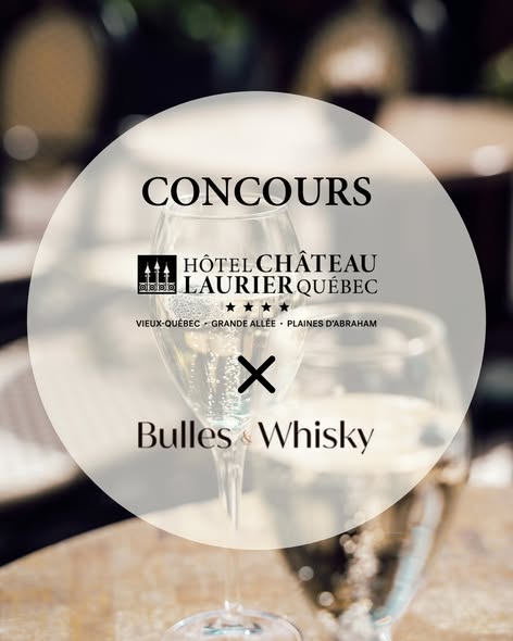 Concours Hôtel Château Laurier Québec- Gagnez 2 billets pour vivre l'expérience Bulles et Whisky!