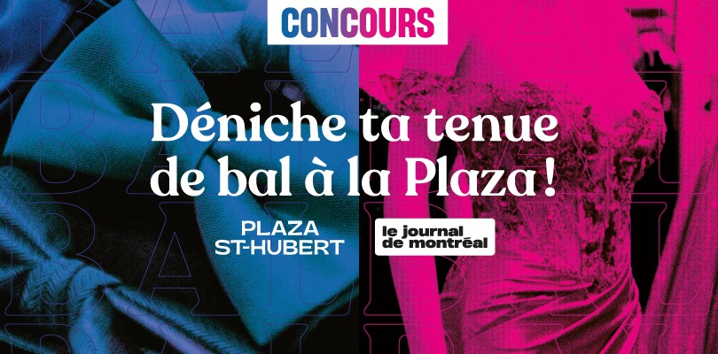 Concours Journal de Montréal - DÉNICHE TA TENUE DE BAL À LA PLAZA ! Concours Journal de Montréal - DÉNICHE TA TENUE DE BAL À LA PLAZA !