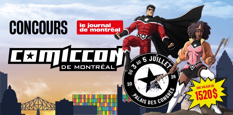 Concours Journal de Montréal Gagnez une paire de billets VIP de 3 jours pour le Comiccon de Montréal!
