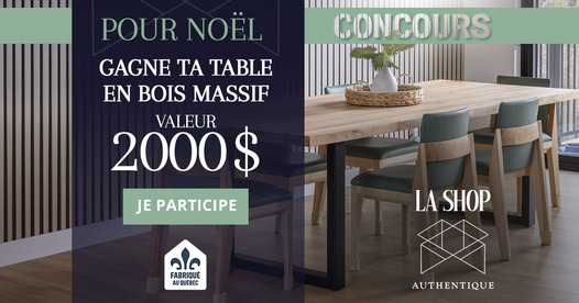 Concours La Shop Authentique -  Gagnez une magnifique table en bois massif sur mesure d’une valeur de 2 000 $