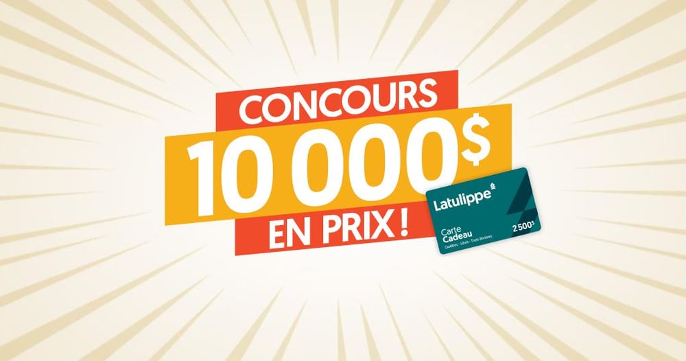 Concours Latulippe - 10 000$ en prix ! Concours Latulippe - 10 000$ en prix !