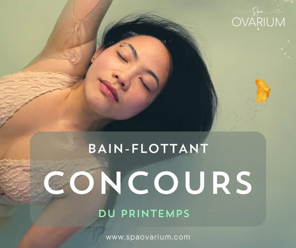 Concours Spa Ovarium - Gagnez une séance de Bain-Flottant d’une durée de 60 min pour vous et la personne de votre choix! Concours Spa Ovarium - Gagnez une séance de Bain-Flottant d’une durée de 60 min pour vous et la personne de votre choix!