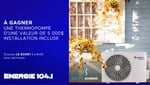 Concours Energie 104,1 - Une thermopompe de 5 000$ à gagner ! Concours Energie 104,1 - Une thermopompe de 5 000$ à gagner !