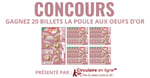 Concours Gagnez 20 billets de la poule aux œufs d'or