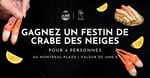 Concours GAGNEZ UN  FESTIN DE CRABE DES NEIGES AU MONTRÉAL PLAZA!