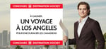 Concours Gagnez un voyage à Los Angeles pour encourager les Canadiens! Concours Gagnez un voyage à Los Angeles pour encourager les Canadiens!