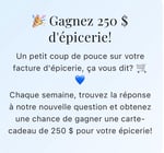 Concours Gagnez une carte-cadeau d'épicerie de 250$! Concours Gagnez une carte-cadeau d'épicerie de 250$!