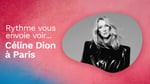 Concours Rythme FM - Gagnez votre voyage à Paris pour aller voir Céline Dion !