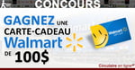 Concours Gagnez une Carte-Cadeau Walmart de 100$!
