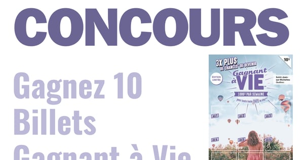 CONCOURS EXCLUSIF - Concours Gagnez 10 Billets Gagnant à Vie Édition Limitée