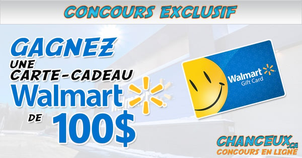 CONCOURS EXCLUSIF - Concours GAGNEZ une Carte-Cadeau Walmart de 100$