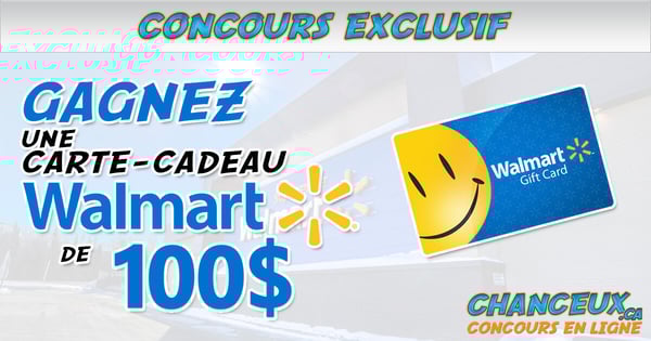 CONCOURS EXCLUSIF - Concours GAGNEZ une Carte-Cadeau Walmart de 100$