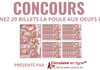 Concours Gagnez 20 billets de la poule aux œufs d'or