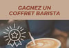 Concours Gagnez un coffret Barista!