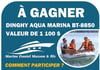 Concours Gagnez un DINGHY AQUA MARINA BT-88850 d'une valeur de 1100$ !