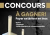 Concours Gagnez un foyez extérieur en Inox!