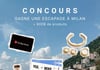 Concours Gagnez un voyage à Milan et 800$ en cadeaux!