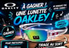 Concours Gagnez une paire de lunettes Oakley!