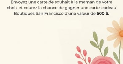 Concours Fête des mères Boutiques San Francisco! Concours Fête des mères Boutiques San Francisco!