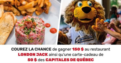 Concours Gagnez 150$ au restaurant London Jack et une carte-cadeau de 50$ des Capitales de Québec!