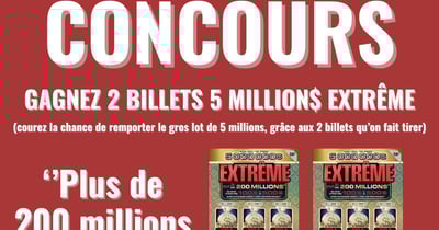 Concours GAGNEZ 2 BILLETS 5 MILLION$ EXTRÊME Concours GAGNEZ 2 BILLETS 5 MILLION$ EXTRÊME