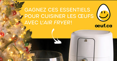 Concours Gagnez un prix pour cuisiner les œufs à l'air fryer d'une valeur de plus de 300$!