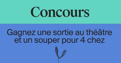 Concours Gagnez une sortie au théâtre et un souper cinq services pour quatre personnes!