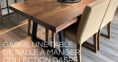 Concours Gagnez une table de salle à manger de la collection GASPÉ fabriquée sur mesure!