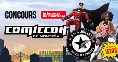 Concours Journal de Montréal Gagnez une paire de billets VIP de 3 jours pour le Comiccon de Montréal!