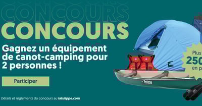 Concours Latulippe - Gagnez un ensemble de canot-camping pour 2 personnes, d'une valeur de plus de 2500$! Concours Latulippe - Gagnez un ensemble de canot-camping pour 2 personnes, d'une valeur de plus de 2500$!