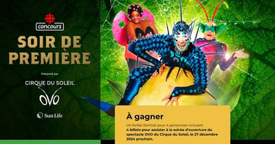 Concours Radio-Canada - gagnez 4 billets pour assister à la soirée d’ouverture du spectacle OVO du Cirque du Soleil, le 27 décembre 2024 prochain!