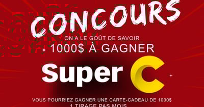 Concours Super C - Une Carte-Cadeau de 1000$ à GAGNER