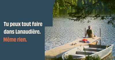 Concours Tu peux tout faire dans Lanaudière. Même rien. Concours Tu peux tout faire dans Lanaudière. Même rien.
