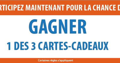 Concours Gagnez l'une des 3 cartes-cadeaux de 100$ Concours Gagnez l'une des 3 cartes-cadeaux de 100$