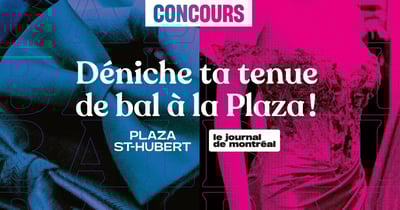 Concours Journal de Montréal - DÉNICHE TA TENUE DE BAL À LA PLAZA !