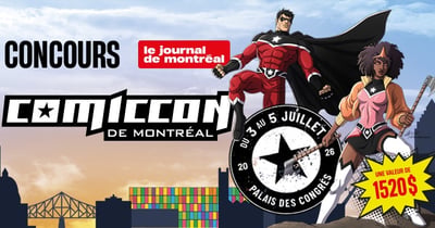Concours Journal de Montréal Gagnez une paire de billets VIP de 3 jours pour le Comiccon de Montréal!