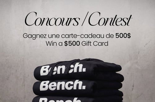 Concours Gagnez une carte-cadeau électronique Bench de 500$!