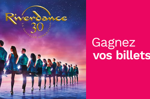 Concours Rythme FM 105,7 Gagnez vos billets pour Riverdance!