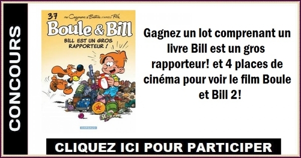 Concours Gagnez le livre Bill est un gros rapporteur! et 4 places de cinéma pour voir le film Boule et Bill 2! Concours Gagnez le livre Bill est un gros rapporteur! et 4 places de cinéma pour voir le film Boule et Bill 2!