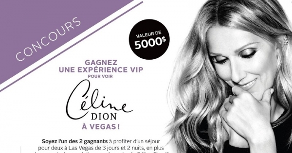 Concours Gagnez une expérience VIP pour voir Céline Dion à Vegas! Concours Gagnez une expérience VIP pour voir Céline Dion à Vegas!