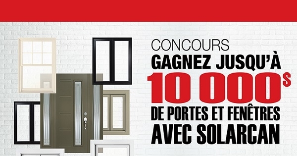 Concours Gagnez jusqu'à 10 000$ de portes et fenêtres avec Solarcan! Concours Gagnez jusqu'à 10 000$ de portes et fenêtres avec Solarcan!