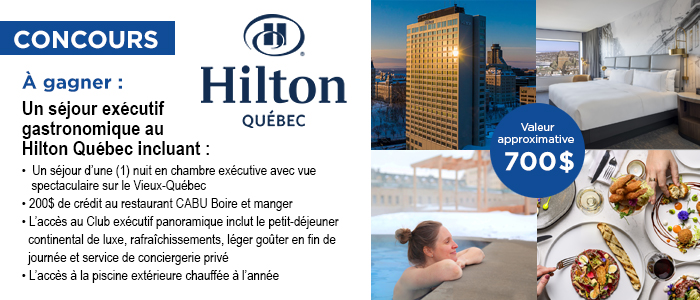 Concours Gagnez un séjour exécutif gastronomique au Hilton Québec!