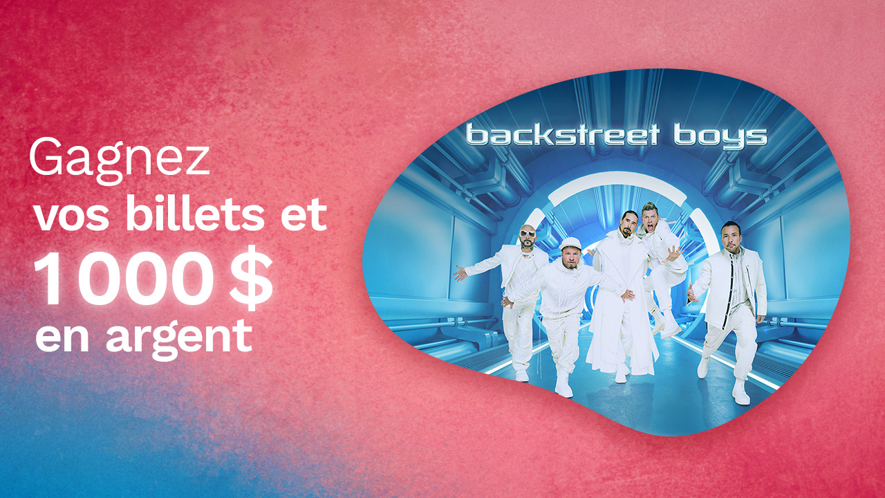 Concours Rythme FM 105,7 Gagnez vos billets pour les Backstreet Boys à Toronto et 1000$!